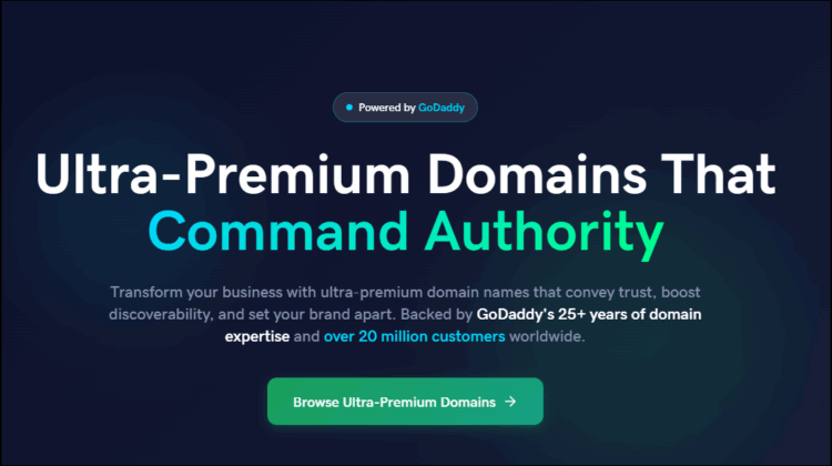 Screenshot of: Powered by GoDaddy Ultra-Premium Domains That Command Authority Transform your business with ultra-premium domain names that convey trust, boost discoverability, and set your brand apart. Backed by GoDaddy's 25+ years of domain expertise and over 20 million customers worldwide.
