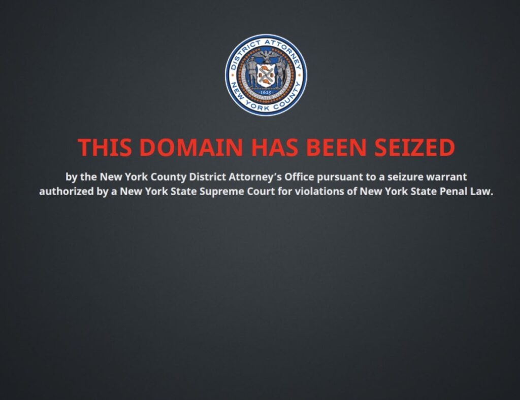 A seizure notice from the New York County District Attorney’s Office replaces one of the domains targeted in the deepfake pornography crackdown. Unlike the federal domain seizures more commonly seen online, these domains were seized pursuant to warrants authorized by a New York State Supreme Court judge.